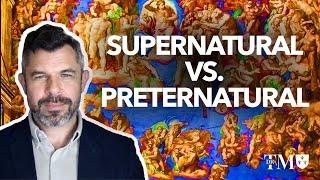 Supernatural vs. Preternatural in Christian Theology with Dr. Taylor Marshall