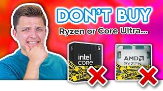 DON'T Buy Ryzen 9000 or Intel Core Ultra!  Here's What to Buy Instead...