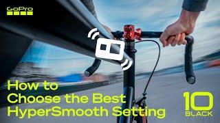 GoPro HERO10: How to Choose the Best HyperSmooth Setting