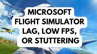 How To Fix Microsoft Flight Simulator Lag, Low FPS, Or Stuttering