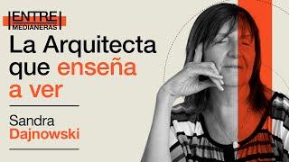 #EntreMedianeras 03 | "La Arquitecta que enseña a ver" con Sandra Dajnowski