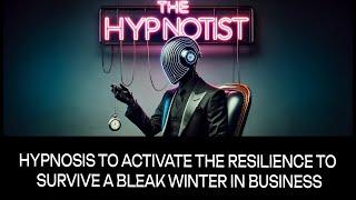 Hypnosis to Activate the Resilience to Survive a Bleak Winter in Business.