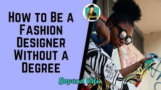 fashion designer without degree | how to become a fashion designer without a degree | beyond edu