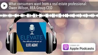 What consumers want from a real estate professional: Owen Wilson, REA Group CEO