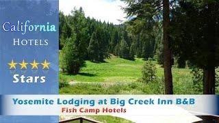 Yosemite Lodging at Big Creek Inn B&B, Fish Camp Hotels - California