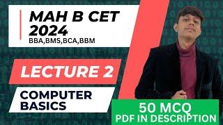 MAH B. CET 2024| Lecture 2 | Computer Basics| BCA, BMS, BBA, BBM| 50 MCQ with PDF