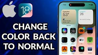 How To Change iPhone Color Back To Normal iOS 18