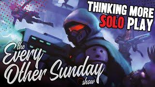 Thinking About More Solo Play - The Every Other Sunday Show