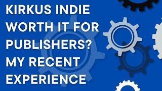 Kirkus Indie worth it for publishers? My experience after a half-dozen Kirkus reviews