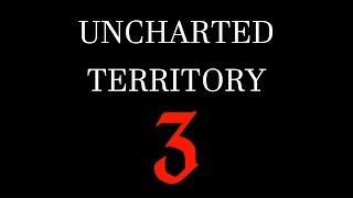 Uncharted Territory 3: A Rough Start Scorch, Grev, and Dohnutt