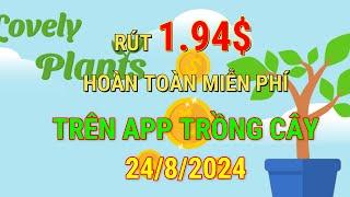 Rút 1.94$ Hoàn Toàn Miễn Phí Từ App Trồng Cây - Lovely Plants | Cập Nhật Ngày 14/08/2024|