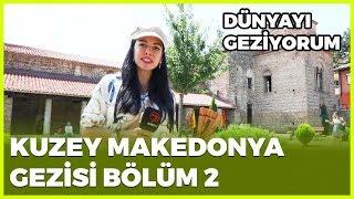 Dünyayı Geziyorum - Kuzey Makedonya-2 | 6 Ekim 2019