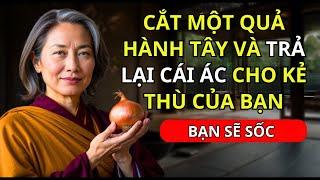 Bạn Sẽ Ngạc Nhiên! Cắt Một Quả Hành Tây Và Trả Lại Ác Quỷ Cho Kẻ Thù Của Bạn | Trí Tuệ Phật Giáo