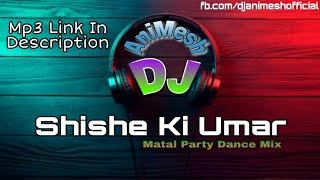Shishe Ki Umar (Matal Party Dance Mix) DJ Mita Biswas N DJ AniMesh Remix