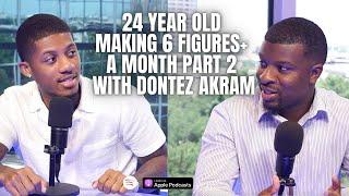 24 Year Old Making 6 Figures+ a Month Part 2 with Dontez Akram