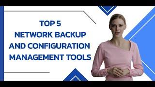 Top 5 Network Device Backup & Configuration Management Software Tools