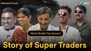 Story of Extraordinary Super Traders #MadeForTrade | World Braille Day | Dhan