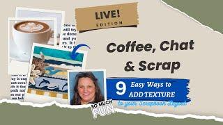 LIVE! Coffee, Chat & Scrap with Diane, 9 Easy Ways to Add Texture to your Scrapbook Layout