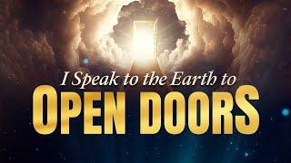 I SPEAK TO THE EARTH TO OPEN DOORS PRAYER MARATHON