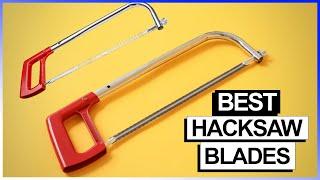 Best Hacksaw Blades to Buy Now [Top 5 Hacksaw Blades Reviews]