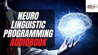 Neuro-Linguistic Programming Audiobook | Using NLP to Kill Negativity | Procrastination | Fear