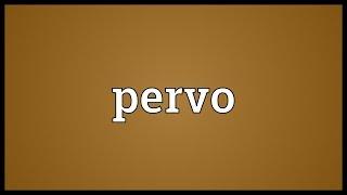 Pervo Meaning