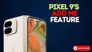 Pixel 9’s ‘Add Me’ Feature: Magic in Group Photos!