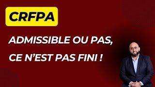 CRFPA : Admissible ou non, ce n'est pas fini !