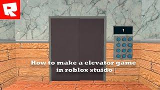 как сделать игру elevator / how to make a elevator game in roblox studio