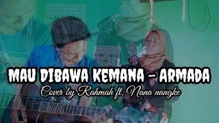 Mau Dibawa Kemana - Armada ( Cover By Rahmah ft. nana nangke )