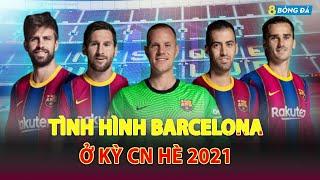 Barcelona đang như thế nào trong hè 2021 | 8bongtv