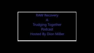 RAW Recovery W/ Rebecca. Hosted by Dion Miller