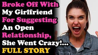 UPDATED GF Wanted To Have Open Relationship So I Broke It Off, She Went Crazy... Relationship Advice