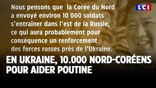 En Ukraine, 10.000 nord-coréens pour aider Poutine｜LCI