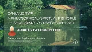 Organicity: A Philosophical-Spiritual Principle of Sensorimotor Psychotherapy