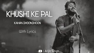 Khushi Ke Pal Kahan Dhoondhoon | Arijit Singh | Best of Arijit | With Lyrics |#arijitsingh #lofi