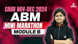 CAIIB NOV-DEC 2024 | ABM MINI MARATHON MODULE B | BY SUPRABHA MUDGAL