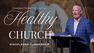 Discipleship & Leadership | Pastor Kevin Qualls | Characteristics of a Healthy Church