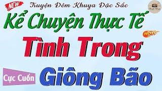 Nghe là bật khóc: " TÌNH TRONG GIÔNG BÃO " | Đọc truyện làng quê đêm khuya hay ngủ ngon 2025