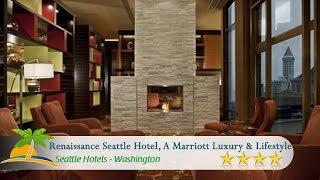 Renaissance Seattle Hotel, A Marriott Luxury & Lifestyle Hotel - Seattle Hotels, Washington