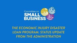 The Economic Injury Disaster Loan Program: Status Update from the Administration