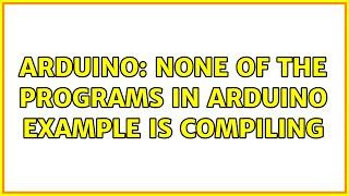 Arduino: None of the programs in Arduino example is compiling