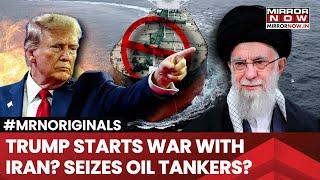 Trump Seizes Iran's Oil Tankers, High Drama At Sea; Iraq Accuses Tehran Of Using Forged Documents