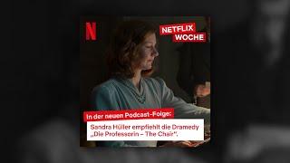 Sandra Hüllers besondere Empfehlung: „Die Professorin – The Chair“ | Netflix Podcast