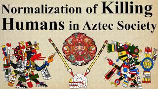 Aztec Human Sacrifices : Normalization of Violence in Aztec Society