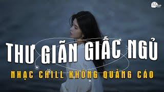 Nhạc Chill Dễ Ngủ - 2h Chìm Đắm Trong Những Bài Nhạc Lofi Việt Nhẹ Nhàng Cực Chill Để Thư Giãn