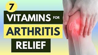 7 Vitamins For Arthritis Relief