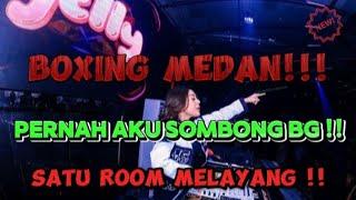 DJ BOXING MEDAN TERBARU || PERNAH AKU SOMBONG BG !!! (TINGGI BARENG) !!!