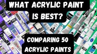 What Acrylic Paint is Best? - Comparing 50 Acrylic Paints - The Ultimate Acrylic Paint Guide