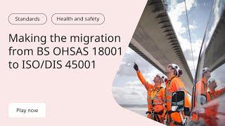 Making the migration from BS OHSAS 18001 to ISO/DIS 45001